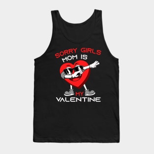 Sorry Girls my mom Is My Valentine Tank Top